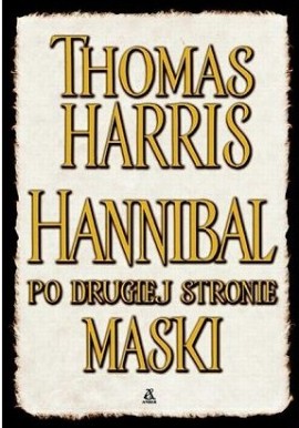 Hannibal po drugiej stronie maski Thomas Harris