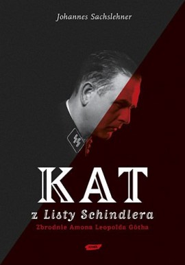 Kat z Listy Schindlera Zbrodnie Amona Leopolda Gotha Johannes Sachslehner
