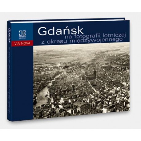 Gdańsk na fotografii lotniczej z okresu międzywojennego Wojciech Szymański, Ewa Barylewska-Szymańska, Thomas Urban