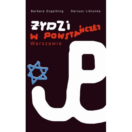 Żydzi w powstańczej Warszawie Barbara Engelking, Dariusz Libionka