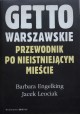 Getto Warszawskie Przewodnik po nieistniejącym mieście Barbara Engelking Jacek Leociak