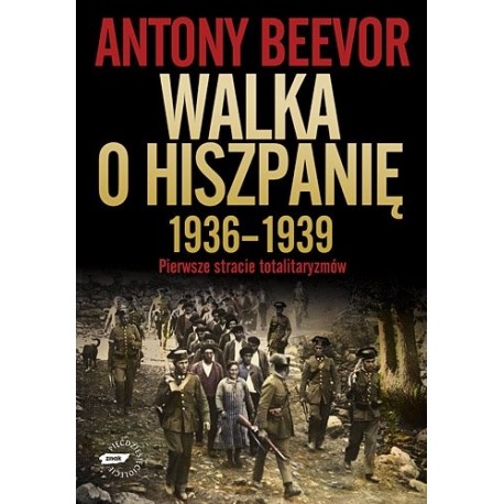 Walka o Hiszpanię 1936-1939 Pierwsze starcie totalitaryzmów Antony Beevor