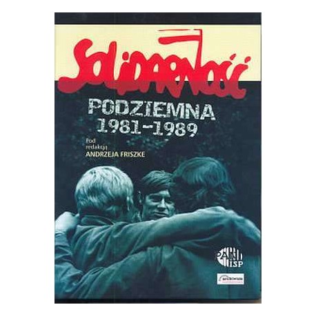 Solidarność podziemna 1981-1989 Andrzej Friszke (red.)