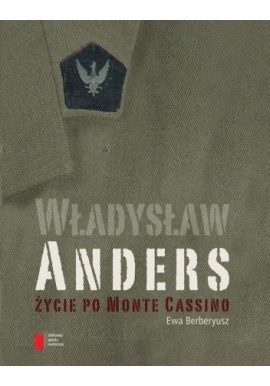 Władysław Anders Życie po Monte Cassino Ewa Berberyusz