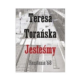 Jesteśmy Rozstania'68 Teresa Torańska