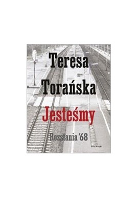 Jesteśmy Rozstania'68 Teresa Torańska