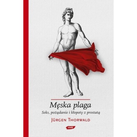 Męska plaga. Seks, pożądanie i kłopoty z prostatą Jurgen Thorwald