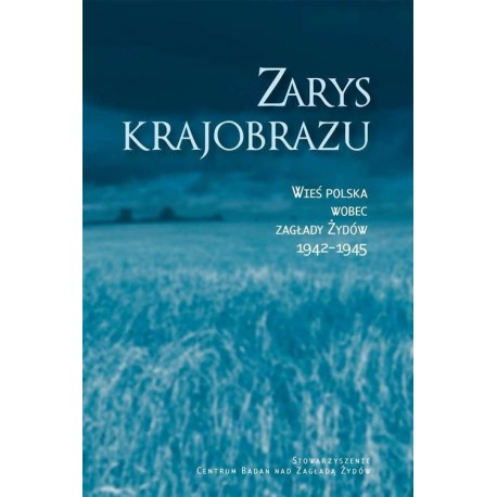 Zarys krajobrazu Wieś polska wobec zagłady Żydów 1942-1945 Barbara Engelking, Jan Grabowski (red.)