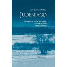 Judenjagd Polowanie na Żydów 1942-1945 Studium dziejów pewnego powiatu Jan Grabowski