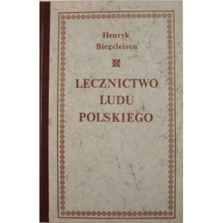 Lecznictwo ludu polskiego Henryk Biegeleisen (reprint z 1929r.)