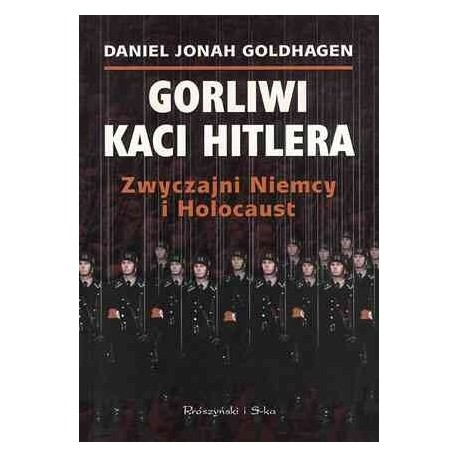 Gorliwi kaci Hitlera Zwyczajni Niemcy i Holocaust Daniel Jonah Goldhagen