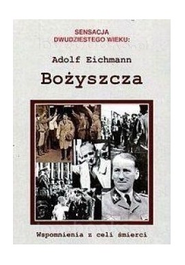 Bożyszcza Wspomnienia z celi śmierci Adolf Eichmann