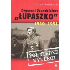 Zygmunt Szendzielarz "Łupaszko" 1910-1951 Żołnierze Wyklęci Patryk Kozłowski