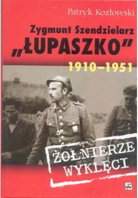 Zygmunt Szendzielarz "Łupaszko" 1910-1951 Żołnierze Wyklęci Patryk Kozłowski