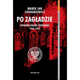 Po zagładzie Stosunki polsko-żydowskie 1944-1947 Marek Jan Chodakiewicz