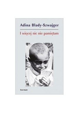 I więcej nic nie pamiętam Adina Blady-Szwajger