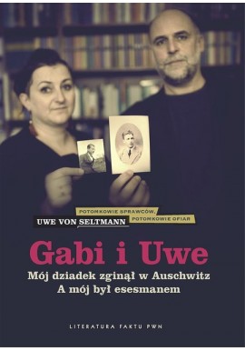 Gabi i Uwe Mój dziadek zginął w Auschwitz. A mój był esesmanem Uwe von Seltmann
