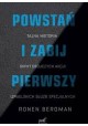 Powstań i zabij pierwszy. Tajna historia skrytobójczych akcji izraelskich służb specjalnych Ronen Bergman