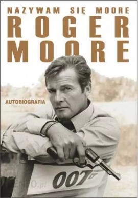 Nazywam się Moore Roger Moore Autobiografia