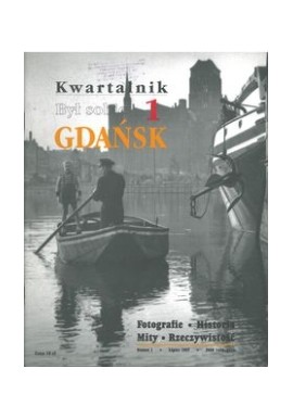 Był sobie Gdańsk 1 Kwartalnik Fotografie. Historia. Mity. Rzeczywistość D. Tusk, M. Abramowicz, W. Duda, G. Fortuna