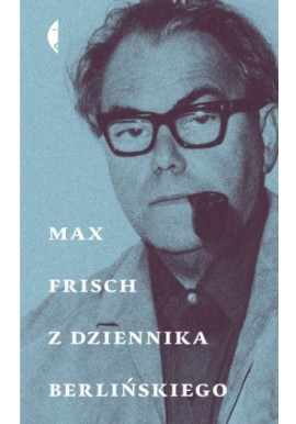 Z dziennika berlińskiego Max Frisch