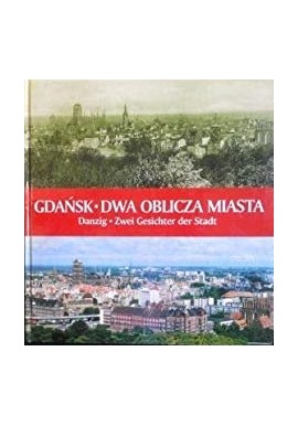 Gdańsk. Dwa oblicza miasta Danzig. Zwei Gesichter der Stadt Robert Hirsch, Krzysztof Krzempek, Piotr Popiński