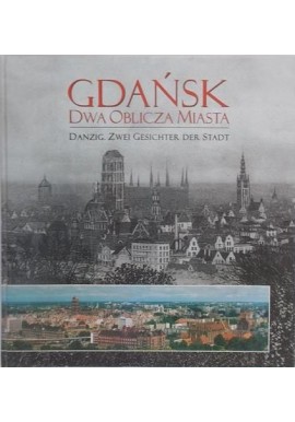 Gdańsk. Dwa oblicza miasta Danzig. Zwei Gesichter der Stadt Robert Hirsch, Krzysztof Krzempek, Piotr Popiński