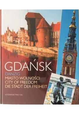 Gdańsk Danzig Miasto wolności City of Freedom Die Stadt der Freiheit Jacek Friedrich, Dariusz Kula (zdjęcia)