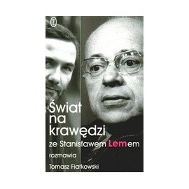 Świat na krawędzi Ze Stanisławem Lemem rozmawia Tomasz Fiałkowski