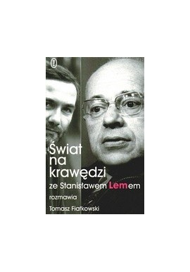 Świat na krawędzi Ze Stanisławem Lemem rozmawia Tomasz Fiałkowski