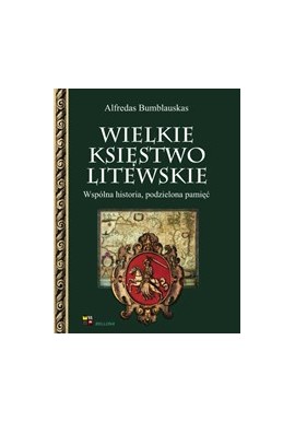 Wielkie Księstwo Litewskie Wspólna Historia, Podzielona Pamięć Alfredas Bumblauskas