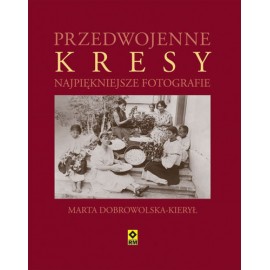 Przedwojenne Kresy Najpiękniejsze Fotografie Marta Dobrowolska-Kierył