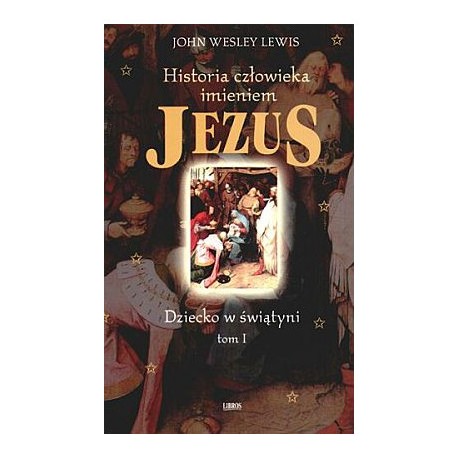 Historia Człowieka Imieniem Jezus Dziecko w Świątyni tom 1 John Wesley Lewis