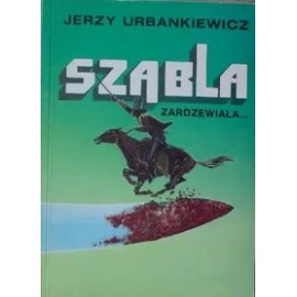 Szabla zardzewiała... Jerzy Urbankiewicz
