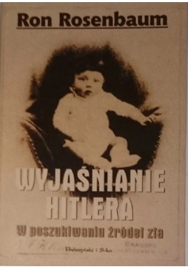 Wyjaśnianie Hitlera. W poszukiwaniu źródeł zła Ron Rosenbaum