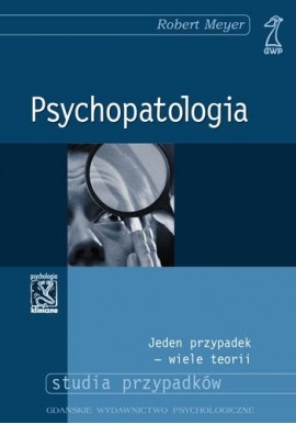Psychopatologia Jeden przypadek - wiele teorii Studia przypadków Robert Meyer
