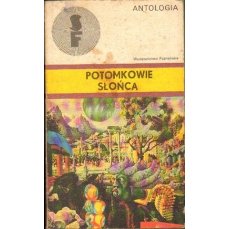 Potomkowie Słońca Antologia rosyjskich i radzieckich opowiadań fantastycznonaukowych (1784-1927) Tadeusz Gosk (wybór)