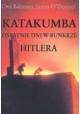 Katakumba Ostatnie dni w bunkrze Hitlera Uwe Bahnsen, James O'Donnel