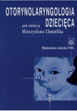 Otorynolaryngologia dziecięca Mieczysław Chmielik (red.)