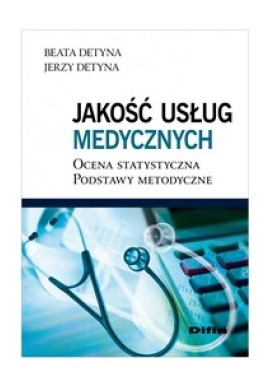 Jakość usług medycznych ocena statystyczna podstawy Beata Detyna Jerzy Detyna
