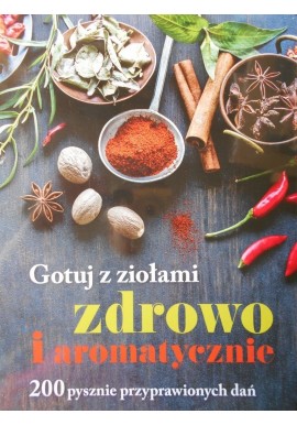 Gotuj z ziołami zdrowo i aromatycznie Piotr Wierzbowski