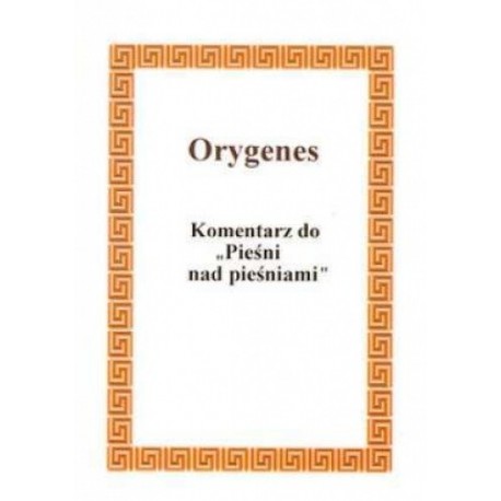 Komentarz do "Pieśni nad pieśniami" Homilie o Pieśni nad pieśniami Orygenes