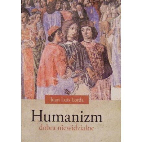 Humanizm dobra niewidzialne Juan Luis Lorda