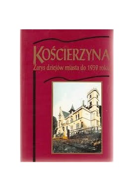 Kościerzyna Zarys dziejów miasta do 1939 roku Praca zbiorowa pod red. Mariana Kallasa (autografy)