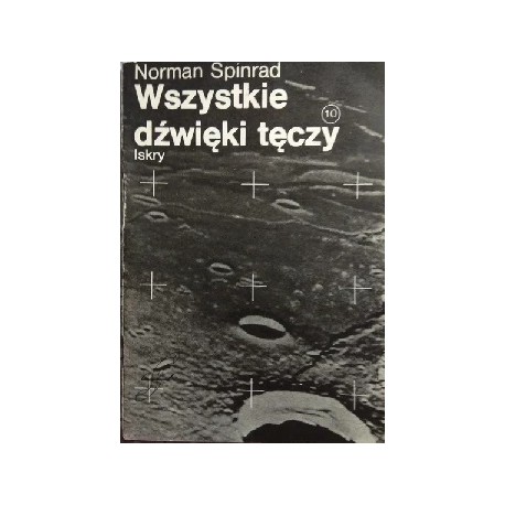 Wszystkie dźwięki tęczy Norman Spinrad Zeszyt 10 Drugiego cyklu zeszytów fantastyczno-naukowych ISKIER