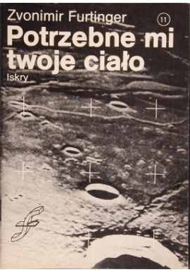 Potrzebne mi twoje ciało Zvonimir Furtinger Zeszyt 11 Drugiego cyklu zeszytów fantastyczno-naukowych ISKIER