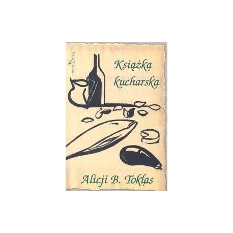 Książka kucharska Alicji B. Toklas Alicja B. Toklas