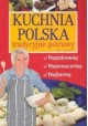 Kuchnia polska tradycyjne potrawy Najzdrowiej. Najsmaczniej. Najtaniej Ewa Aszkiewicz