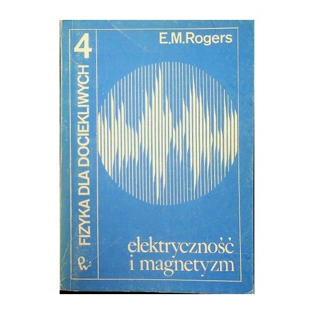 Fizyka dla dociekliwych 4 elektryczność i magnetyzm E. M. Rogers