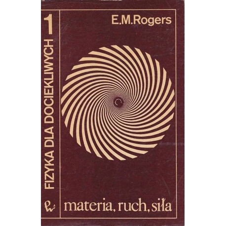 Fizyka dla dociekliwych 1 materia, ruch, siła E. M. Rogers